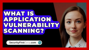 What Is Application Vulnerability Scanning? - SecurityFirstCorp.com
