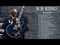 B B King Best Songs - B B King Greatest Hits Full Album - BB King Collection 2020