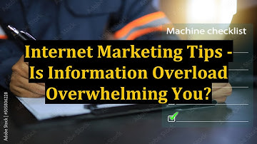 Internet Marketing Tips - Is Information Overload Overwhelming You?