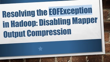 Resolving the EOFException in Hadoop: Disabling Mapper Output Compression