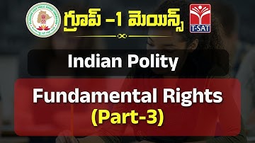INDIAN POLITY - FUNDAMENTAL RIGHTS (PART-3) || TSPSC GROUP-1 MAINS || T-SAT || 25.01.2023