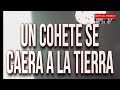 ¡Un cohete caerá sobre la tierra! ¿Será en Argentina?