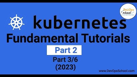 Kubernetes Fundamental Tutorials Part-2 (2023) Part-3 Out 6