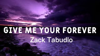 Give Me Your Forever (Lyrics) - Zack Tabudlo