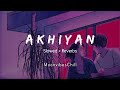 Akhiyan  rahat fateh ali  slowed  reverbs  lofi mix songs   moonvibeschill