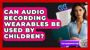 Can Audio Recording Wearables Be Used By Children? - The Hardware Hub