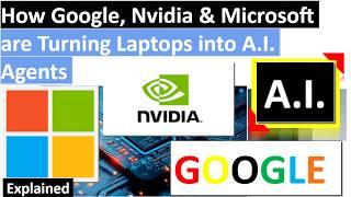 How Google, Nvidia & Microsoft are Turning Laptops into A.I. Agents