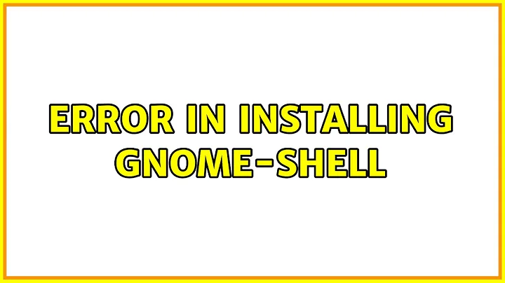 Ubuntu: Error in installing gnome-shell (2 Solutions!!)