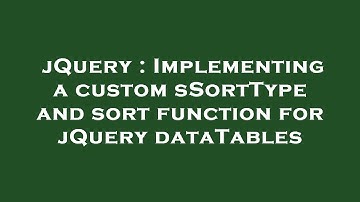 jQuery : Implementing a custom sSortType and sort function for jQuery dataTables