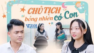 Chủ Tịch Bỗng Nhiên Có Con | Phim Bộ Hay Nhất Lan Anh SVM Studio