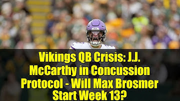 Vikings QB Crisis: J.J. McCarthy in Concussion Protocol - Will Max Brosmer Start Week 13?
