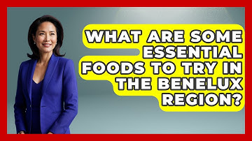 What Are Some Essential Foods to Try in the Benelux Region? | Exploring The Benelux
