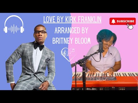 Kirk Franklin's Love - Arranged by Britney Bloom