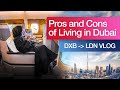 PROS AND CONS of LIVING IN DUBAI - DXB to LDN VLOG