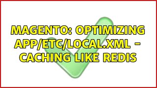 Magento: Optimizing app/etc/local.xml - caching like Redis (6 Solutions!!)