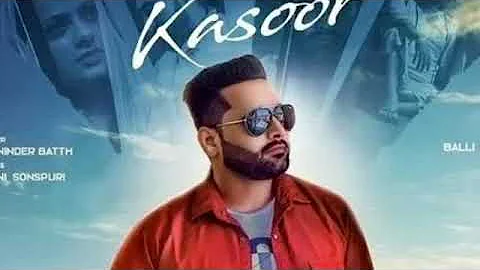 Kasoor | Maninder Batth | Music Balli KALSI Full Song New Punjabi Song2019
