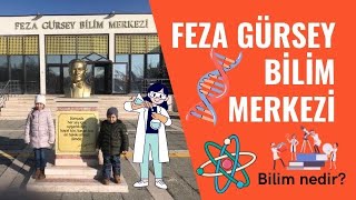 BİLİM NEDİR? “Feza Gürsey Bilim Merkezi”