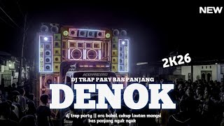 DJ DENOK. ORA BAKAL CUKUP LAUTAN MANGSI. STYEL TRAP &amp; PARTY BAS PANJANG TERBARU 2K26