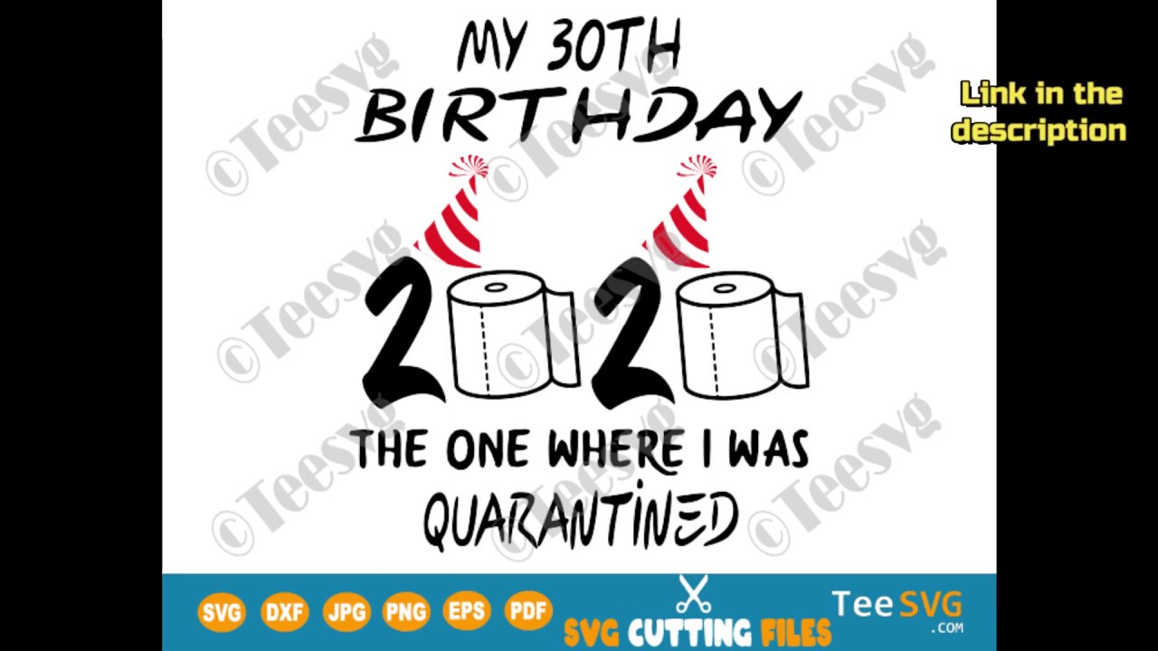 Download 30th Birthday Quarantine Svg Files The One Where I Was Quarantined 2020 Teesvg Youtube