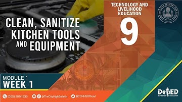 CCNHS TLE Cookery 9 Module 1 Week 1 Topic: Cleaning, Sanitizing & Storing Kitchen Tools &  Equipment