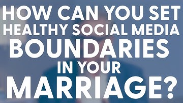 How Can You Set Healthy Social Media Boundaries in Your Marriage?