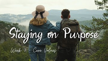 Staying on Purpose I Week 3 - Core Values