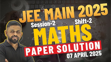JEE Mains Full Paper | 7 April Shift 2 (2025) | Step-by-Step Solutions