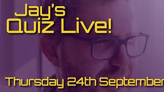 Jay's Quiz Live! Thursday 24th September