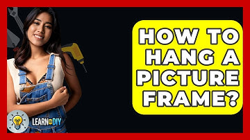 How To Hang A Picture Frame? - LearnToDIY360.com