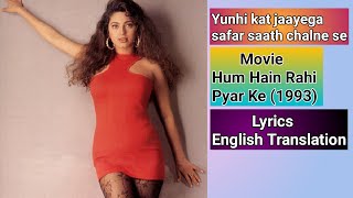 Yunhi Kat Jaayega Safar Saath Chalne Se | Movie Hum Hain Rahi Pyar Ke | Lyrics English Translation