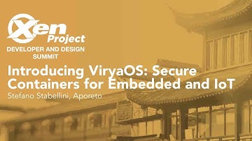 Introducing ViryaOS: Secure Containers for Embedded and IoT - Stefano Stabellini, Aporeto