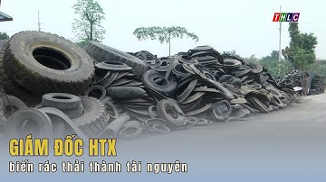 Giám đốc HTX biến rác thải thành tài nguyên | THLC
