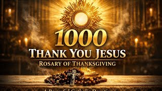 Pray 1000 Thank You Jesus Today | Catholic Rosary of Gratitude