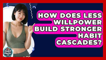 How Does Less Willpower Build Stronger Habit Cascades? - Habit Hacks Hub