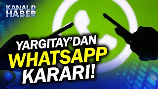 Whatsapp Yazışmaları Senet Değerinde! Yargıtay'dan Karar: WhatsApp Yazışmaları Delil Sayılacak!