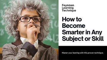 How to Become Smarter The Feynman Learning Technique: Master Any Subject or Skill