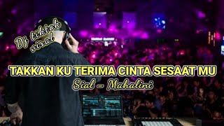 DJ TAKKAN KUTERIMA CINTA SESAAT MU TIKTOK VIRAL TERBARU