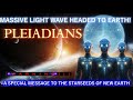 The pleiades the ascension activities have been accelerated a special message to the starseeds