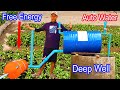 Suck Deep Well -Amazing idea to make Auto Suck water from Very deep river without Electricity Energy