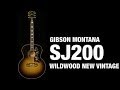 Gibson Montana SJ-200 Wildwood New Vintage with Master Luthier Ren Ferguson