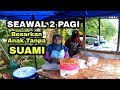 BORONG SEMUA!!! SEAWAL 2 PAGI MEMBANTING TULANG DEMI MEMBESARKAN ANAK-ANAK