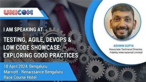 Ashwin Gupta speaking at Testing, Agile, DevOps &  Low Code Showcase: Exploring Good Practices