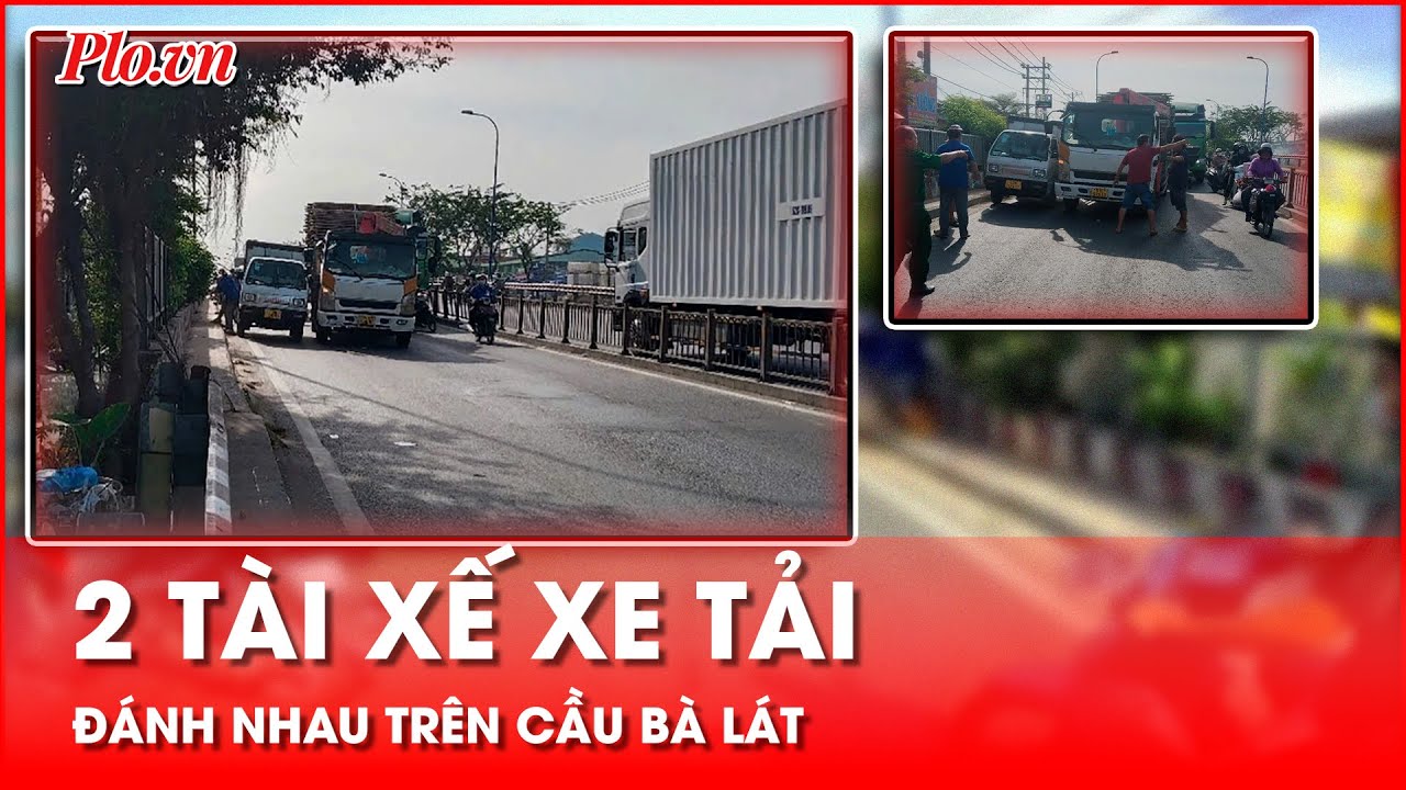 Giành đường, 2 tài xế xe tải dừng xe trên cầu Bà Lát đánh nhau- PLO