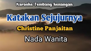 KATAKAN SEJUJURNYA -  Christine Panjaitan | Karaoke Nada Wanita | Lirik