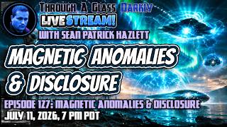 Through A Glass Darkly Live: Magnetic Anomalies & Disclosure