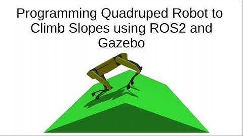 Programming Quadruped Robot to  Climb Slopes using ROS2 and Gazebo