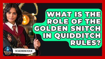 What Is the Role of the Golden Snitch in Quidditch Rules? - The Wizarding Realm