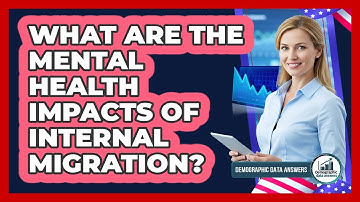 What Are The Mental Health Impacts Of Internal Migration? - Demographic Data Answers