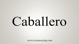 How To Say Caballero