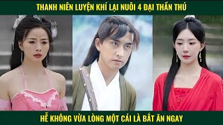 Thanh Niên Chỉ Là Luyện Khí Lại Nuôi 4 Đại Thần Thú Hễ Đói Lại Bắt Lên Ăn